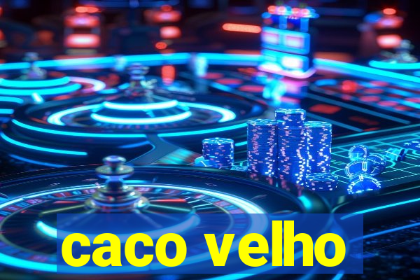 caco velho